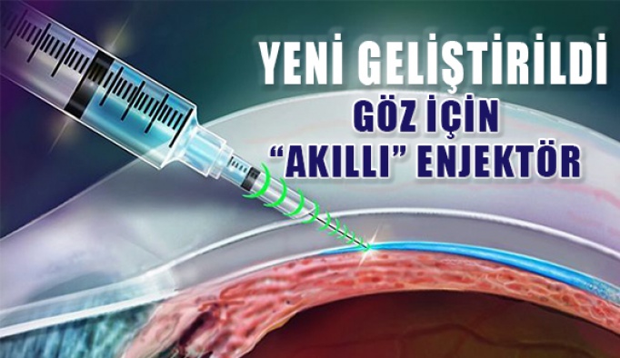 Göz için ‘akıllı’ enjektör geliştirildi