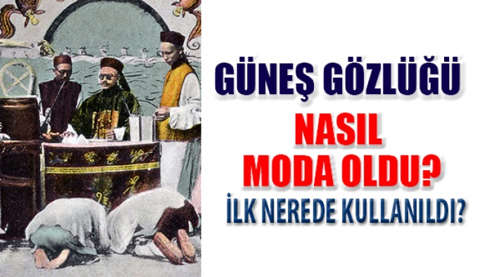 Güneş Gözlüğü Nasıl Moda Oldu?