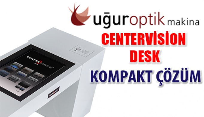 Uğur Optik'ten Bir İlk "Centervision Desk "