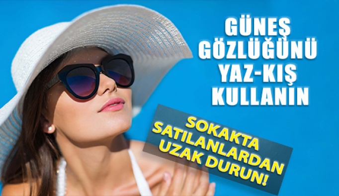 Sokakta Satılan Güneş Gözlüklerinden Uzak Durun!