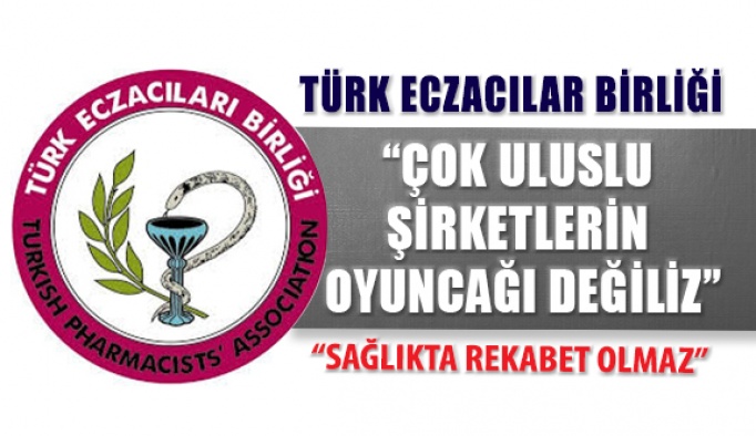 Türk Eczacıları Birliği: Sağlıkta Rekabet Olmaz