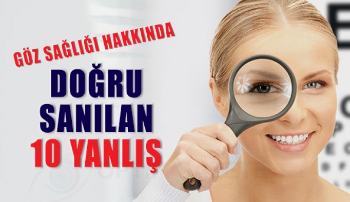 Göz Sağlığı Hakkında Doğru Sanılan 10 Yanlış