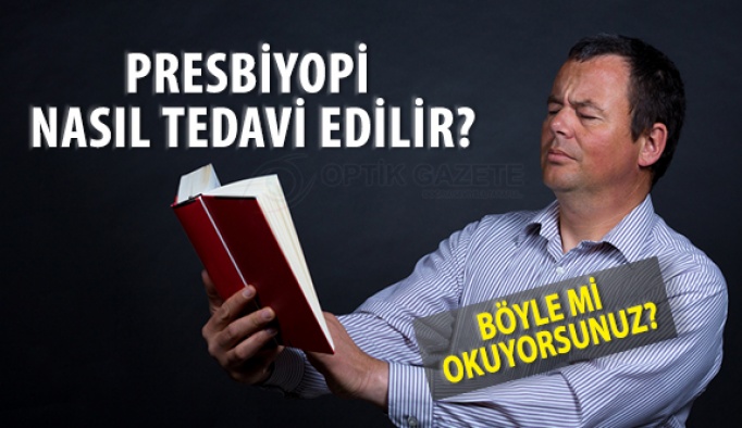 Yakın Görme Bozukluğu (Presbiyopi) Nasıl Tedavi Edilir?