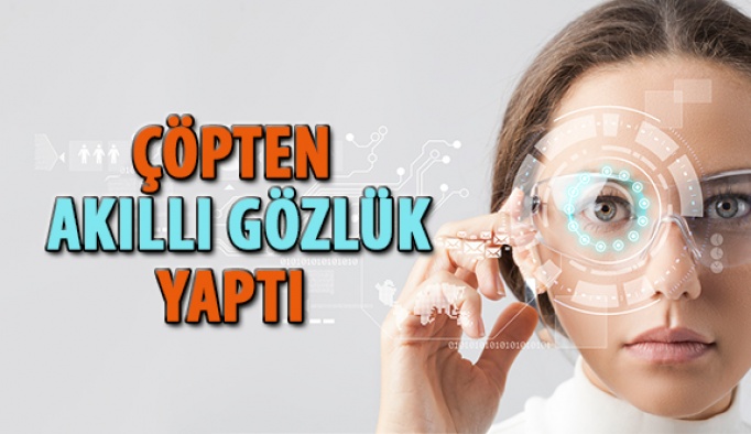 Çöpten Akıllı Gözlük Yaptı