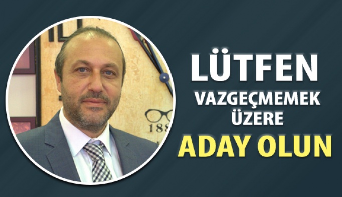 Lütfen Vazgeçmemek Üzere Aday Olun!