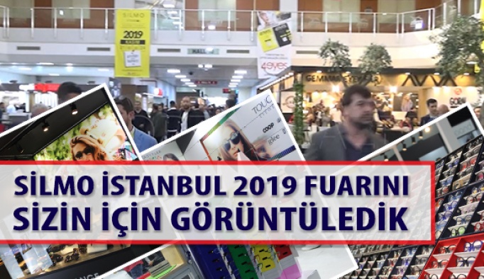 Silmo İstanbul 2019 Optik Fuarını Sizin İçin Görüntüledik