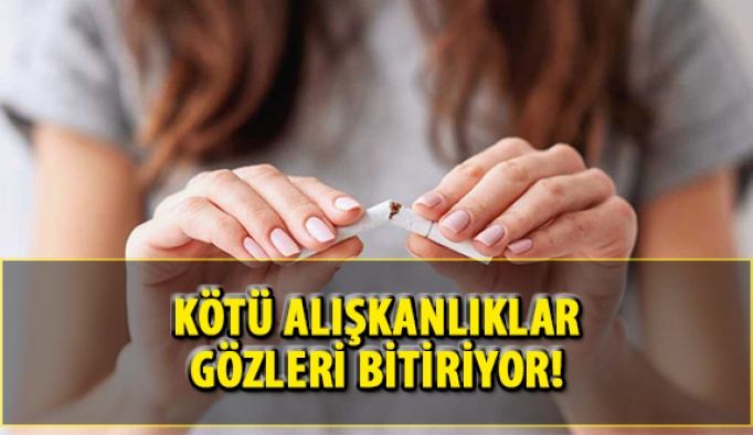 Kötü Alışkanlıklar Gözleri Bitiriyor!