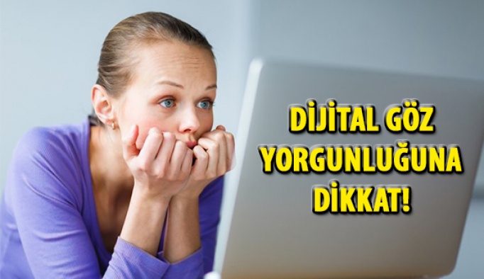 Dijital Göz Yorgunluğuna Dikkat!