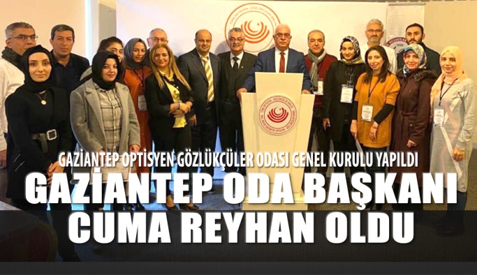 Gaziantep Optisyen - Gözlükçüler Odası Başkanı Cuma Reyhan Oldu