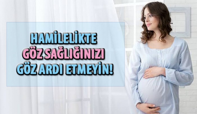 Hamilelikte Göz Sağlığınızı Göz Ardı Etmeyin!