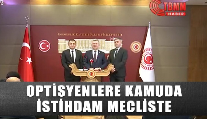 Optisyenlere Kamuda İstihdam Meclise Taşındı