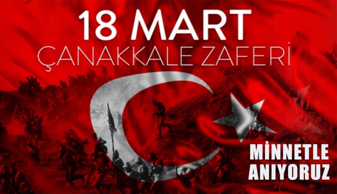 18 Mart Çanakkale Zaferimizin 105. Yılı Kutlu Olsun