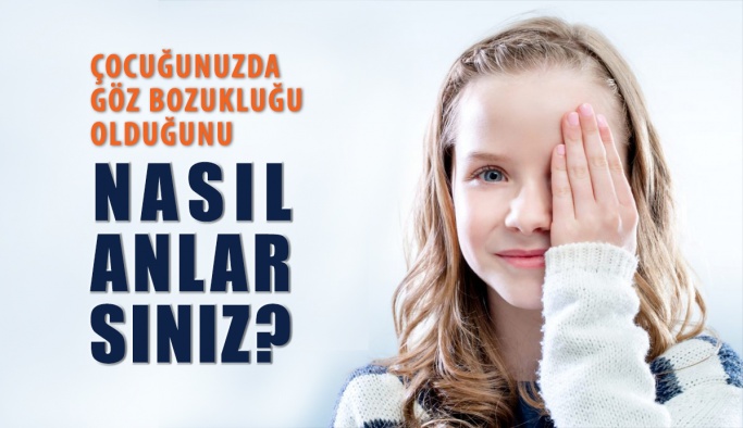 Çocuğunuzda Göz Bozukluğu Olduğunu Nasıl Anlarsınız?