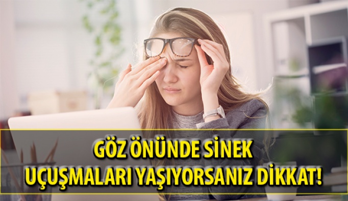 Göz Önünde Sinek Uçuşmaları Yaşıyorsanız Dikkat!