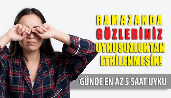 Ramazanda Gözleriniz Uykusuzluktan Etkilenmesin!