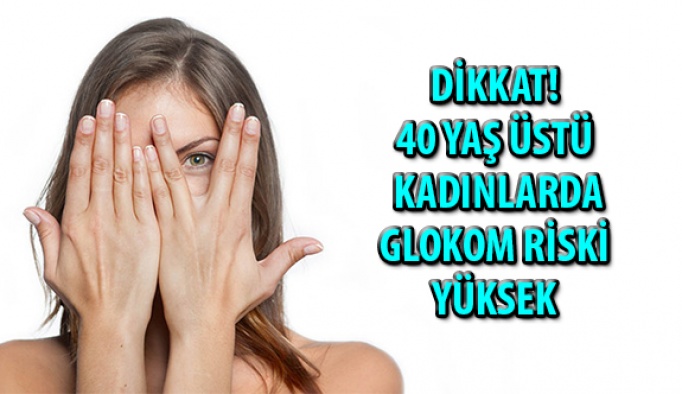 Dikkat! 40 Yaş Üzeri Kadınlarda Glokom Riski Yüksek