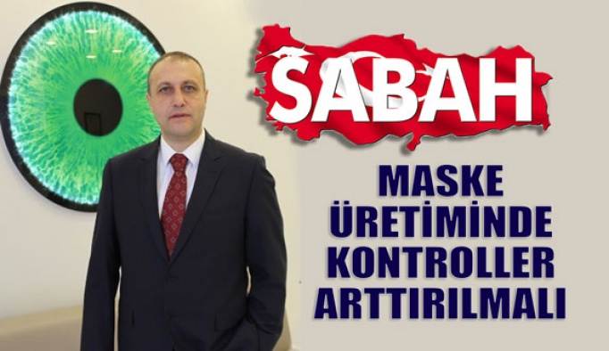 Erol Harbi "Maske Üretiminde Kontroller Arttırılmalı"