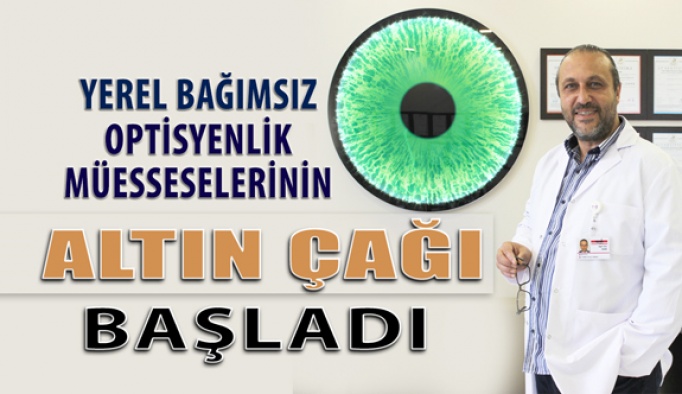 Yerel Bağımsız Optisyenlik Müesseselerinin  Altın Çağı Başladı!