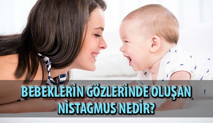 Bebeklerin Gözlerinde Oluşan Nistagmus Nedir?