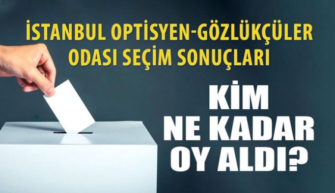 İstanbul Optisyen Gözlükçüler Odası Seçim Sonuçları