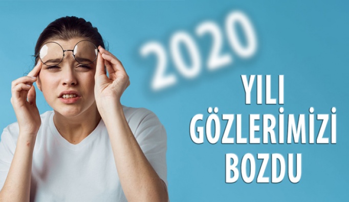 2020 Yılı Gözlerimizi Bozdu