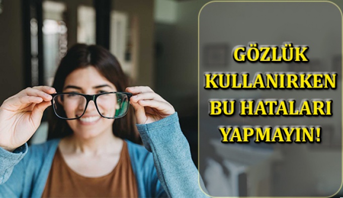 Gözlük Kullanırken Bu Hataları Yapmayın