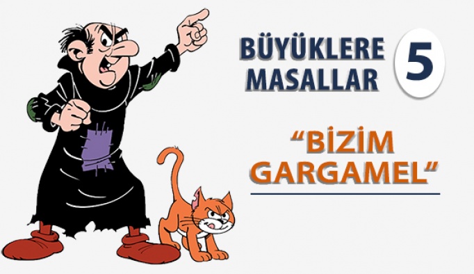 Bizim Gargamel. 