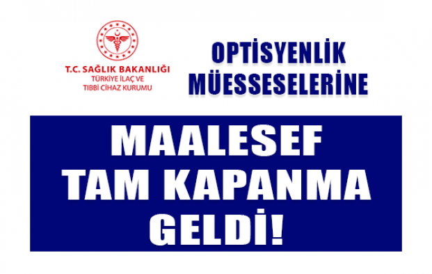 Maalesef Optisyenlik Müesseselerine Tam Kapanma Geldi