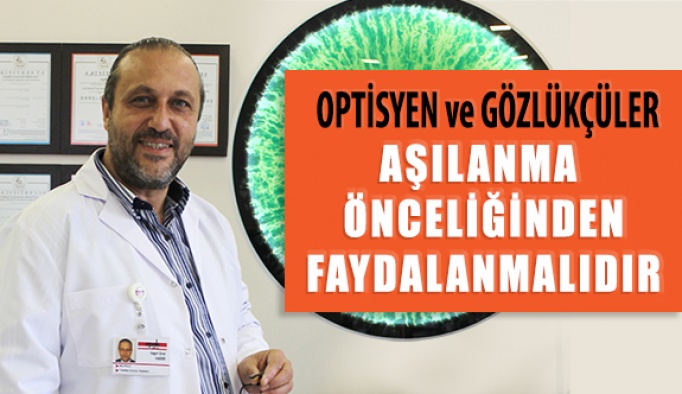 Optisyen ve Gözlükçüler Aşılanma Önceliğinden Faydalanmalıdır