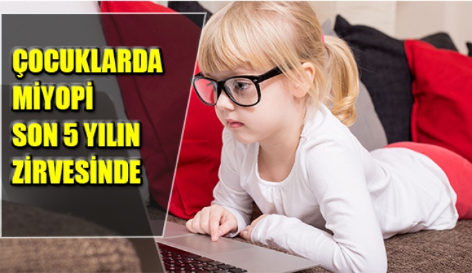 Çocuklarda Miyopi Son 5 Yılın Zirvesinde