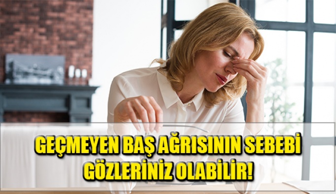 Geçmeyen Baş Ağrısının Sebebi Gözleriniz Olabilir