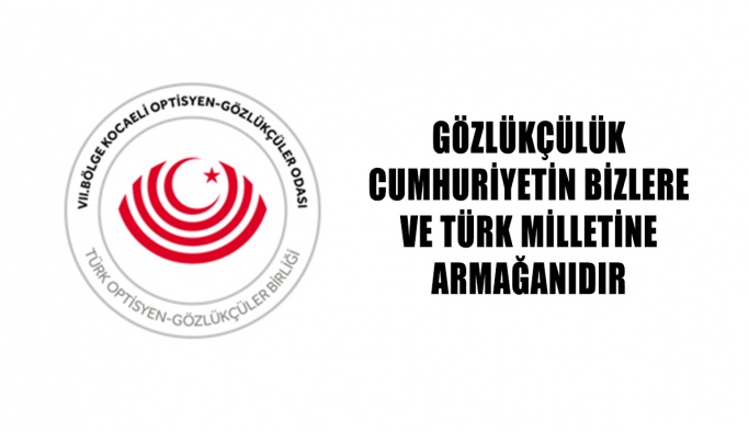 Gözlükçülük Cumhuriyetin Bizlere Ve Türk Milletine Armağanıdır