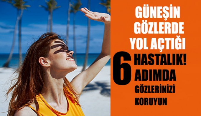 Güneşin Gözlerde Yol Açtığı 6 Hastalık!