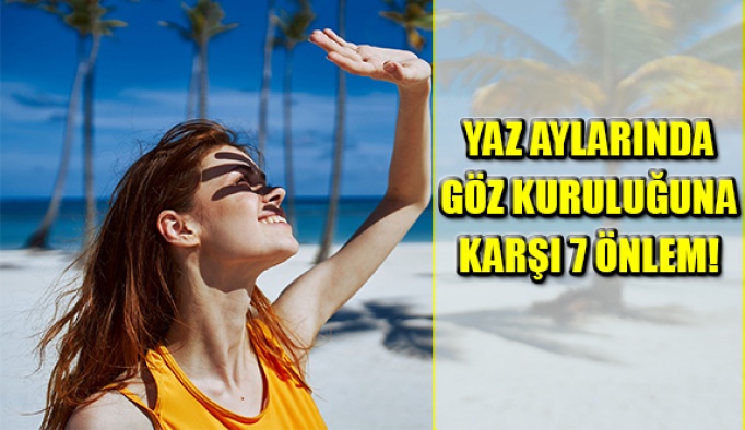 Yaz Aylarında Göz Kuruluğuna Karşı 7 Önlem!