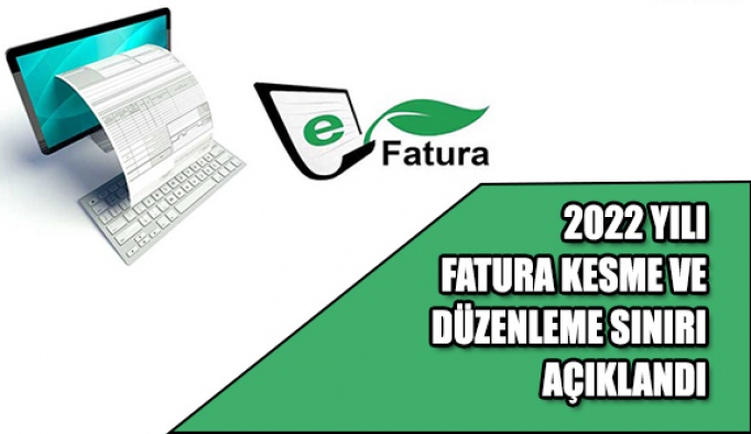 2022 Yılı Fatura Kesme ve Düzenleme Sınırı Açıklandı