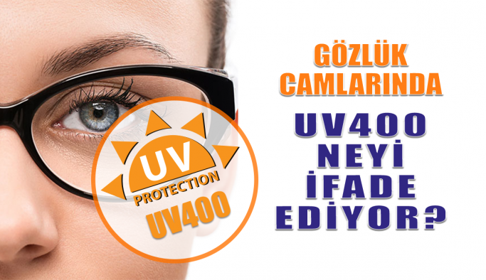 Gözlük Camlarında UV400 Neyi İfade Ediyor?