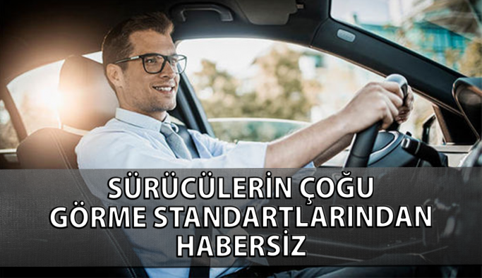 Sürücülerin Çoğu Görme Standartlarından Habersiz