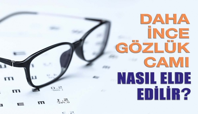 Daha İnce Gözlük Camı Nasıl Elde Edilir?