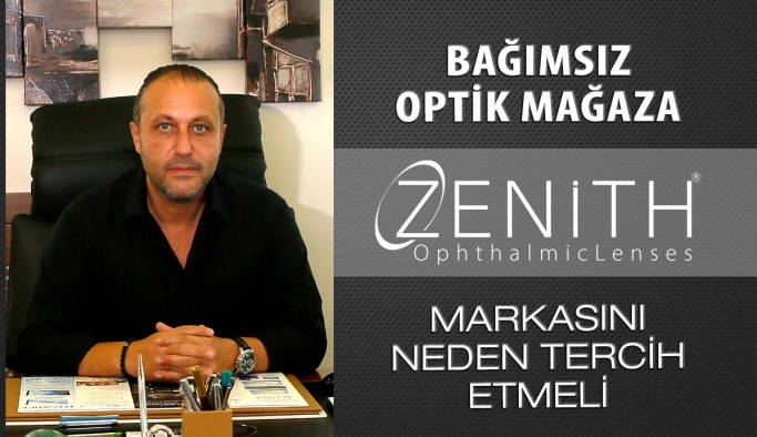 Bağımsız Optik Mağaza Zenith® Markasını Neden Tercih Etmeli?