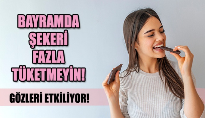 Bayramda Bunlara Dikkat! Fazla Şeker Gözleri Etkiliyor