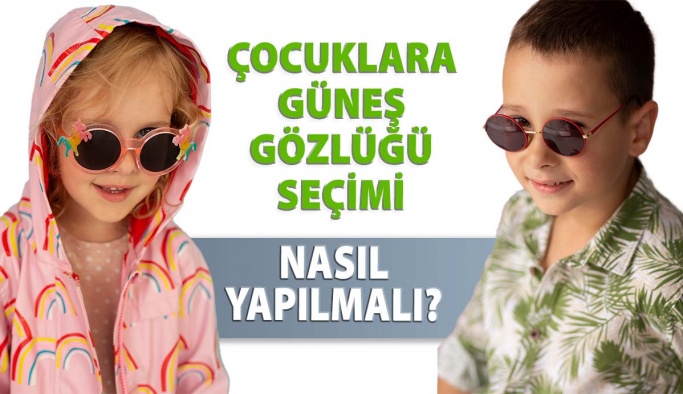 Çocuklara Uygun Güneş Güneş Gözlüğü Seçimi Nasıl Yapılmalı?