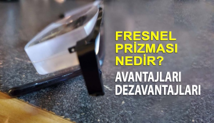 Fresnel Prizması Nedir? Avantajları ve Dezavantajları Nelerdir?