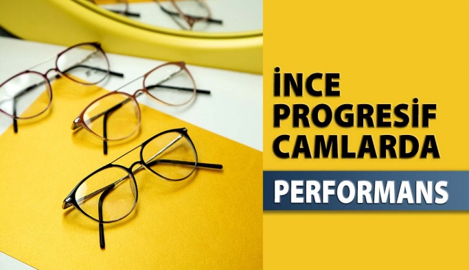 İnce Progresif Camlarda Performans Olumsuzluk Oluşturur mu?