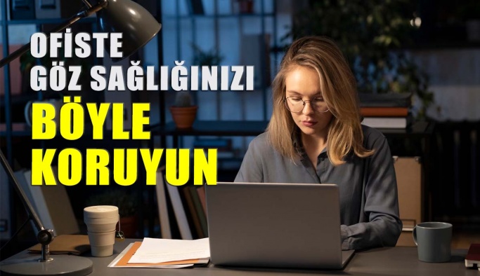 Ofiste Göz Sağlığınızı Korumanın Yolları