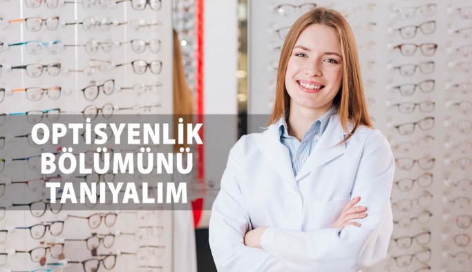 Optisyenlik Bölümünü Tanıyalım