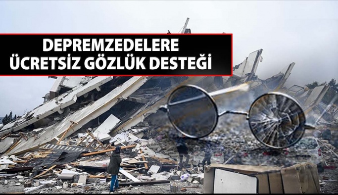 Depremzedelere Ücretsiz Gözlük Desteği