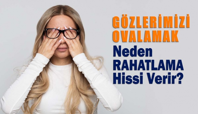 Gözlerimizi Ovalamak Neden Rahatlama Hissi Verir?