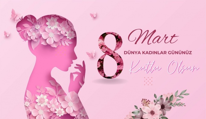 8 Mart Dünya Kadınlar Günü Kutlu Olsun