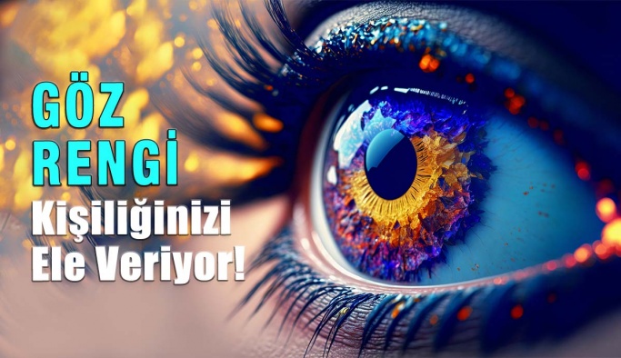 Göz Renginiz Kişiliğiniz Hakkında Bilgi Veriyor!