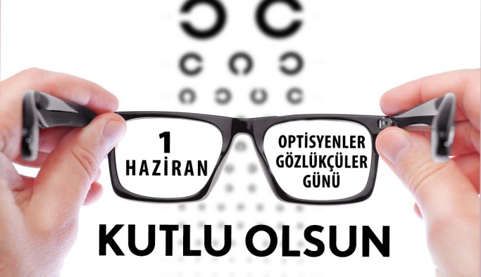 1 Haziran Optisyenler ve Gözlükçüler Günü Kutlu Olsun